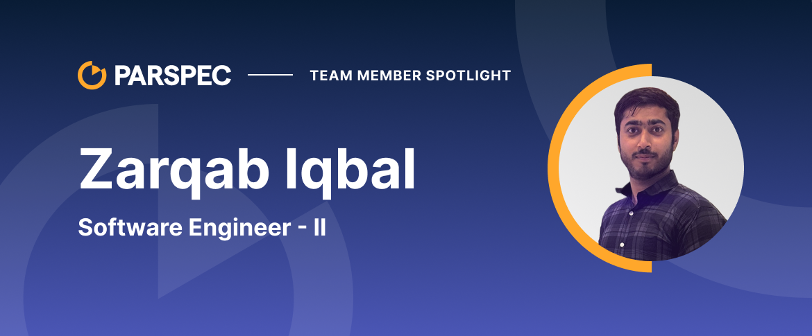 Team Member Spotlight - Zarqab Iqbal, Software Engineer II at Parspec
