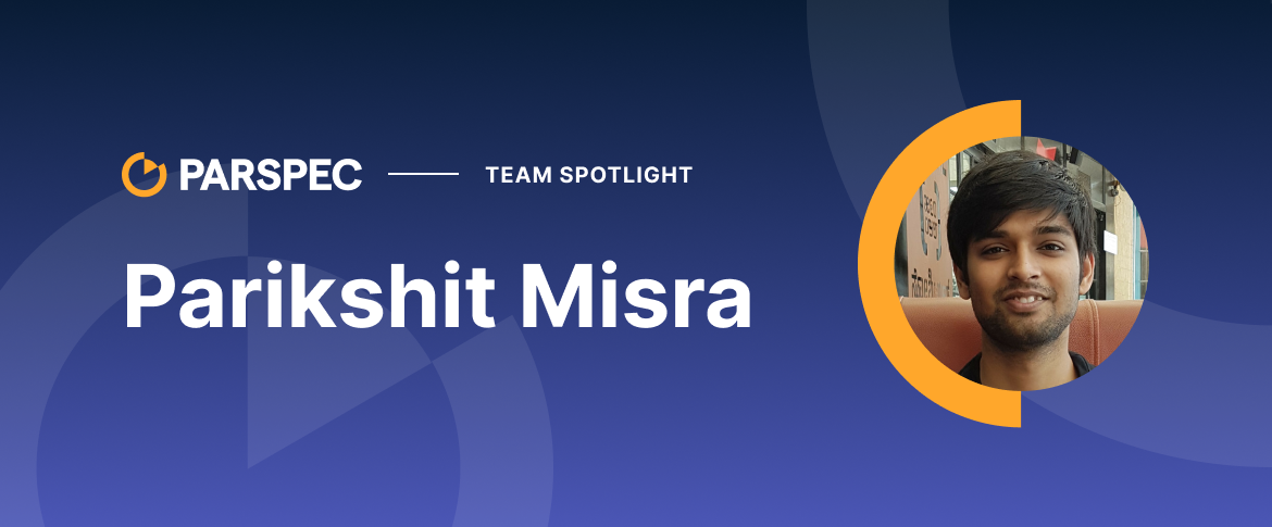Team Member Spotlight - Parikshit Misra, Senior Software Engineer