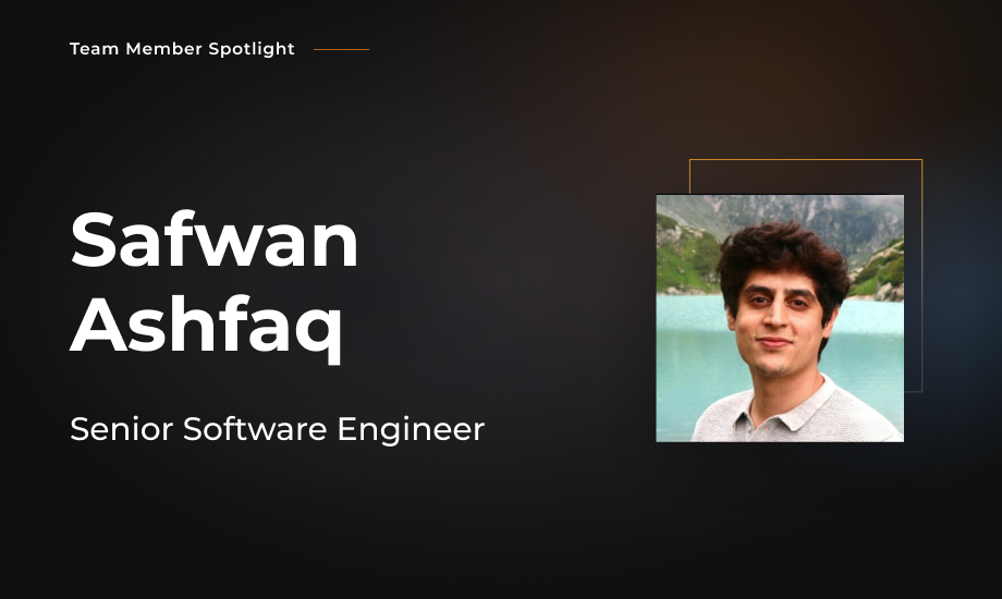 Team Member Spotlight - Safwan Ashfaq