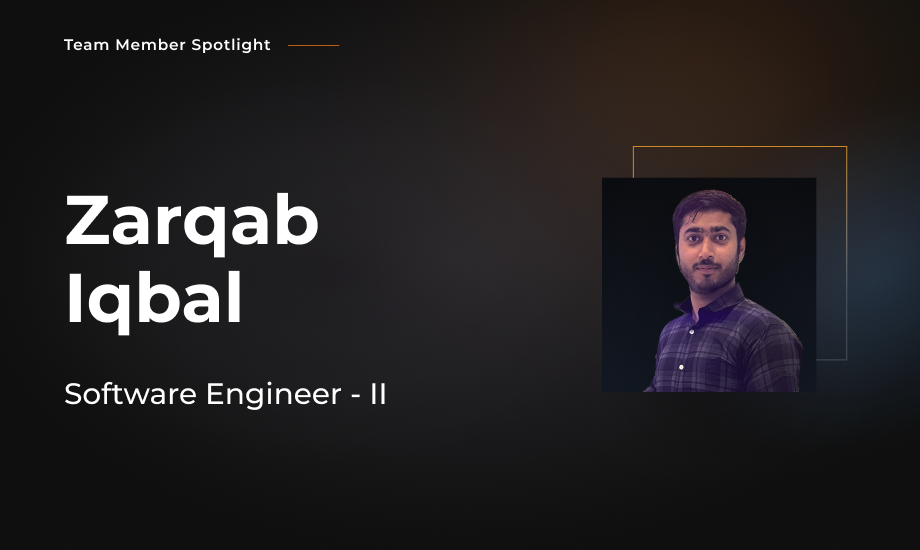 Team Member Spotlight - Zarqab Iqbal